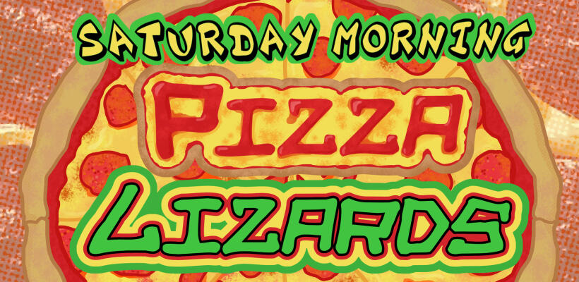 The Saturday Morning Pizza Lizards